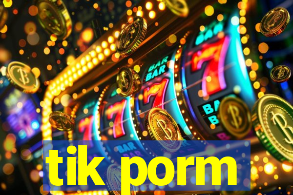 tik porm